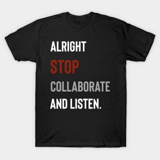 Alright Stop Collaborate and Listen T-Shirt